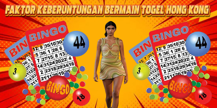 Faktor Keberuntungan Bermain Togel Hong Kong