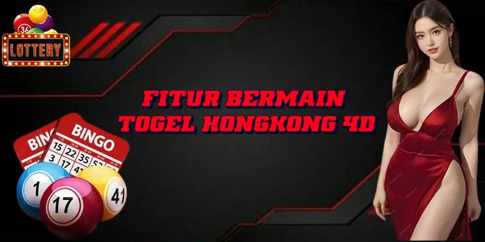 Fitur-Bermain-Togel-Hongkong-4D