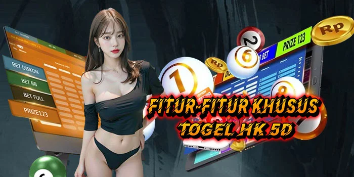 Fitur-Fitur-Khusus-Togel-HK-5D