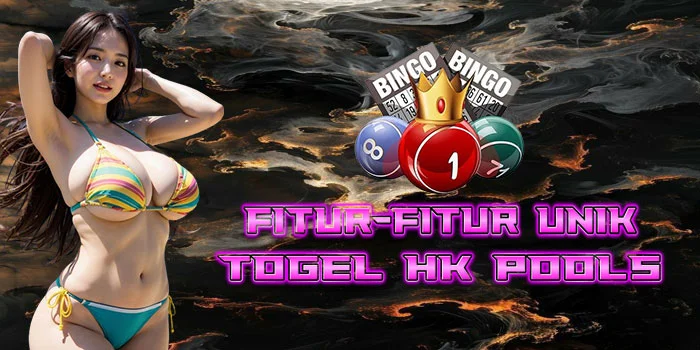 Fitur-Fitur-Unik-Togel-HK-Pools