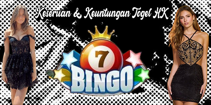 Keseruan & Keuntungan Togel HK