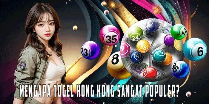 Mengapa Togel Hong Kong Sangat Populer?