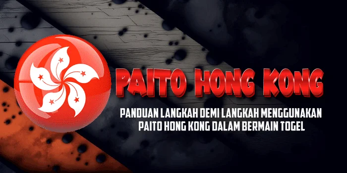 Panduan Langkah Demi Langkah Menggunakan Paito Hong Kong dalam Bermain Togel