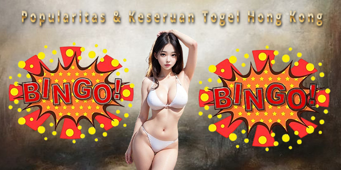 Popularitas & Keseruan Togel Hong Kong