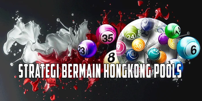 Strategi Bermain Hongkong Pools