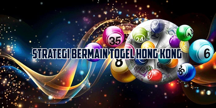 Strategi Bermain Togel Hong Kong