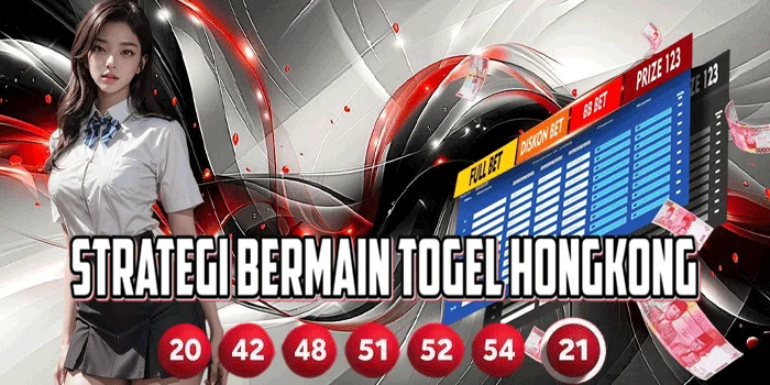 Strategi Bermain Togel Hongkong