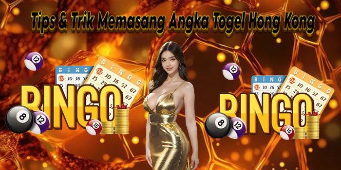 Tips & Trik Memasang Angka Togel Hong Kong