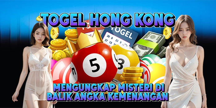 Togel Hong Kong – Mengungkap Misteri di Balik Angka Kemenangan