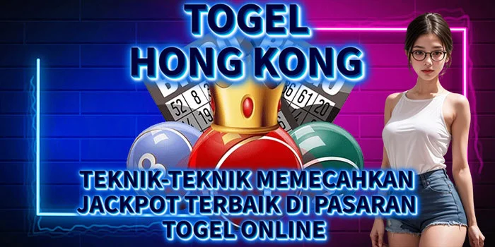 Togel-Hong-Kong---Teknik-Teknik-Memecahkan-Jackpot-Terbaik-di-Pasaran-Togel-Online