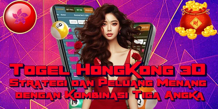 Togel-HongKong-3D---Strategi-dan-Peluang-Menang-dengan-Kombinasi-Tiga-Angka