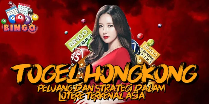 Togel-HongKong---Peluang-dan-Strategi-dalam-Lotere-Terkenal-Asia