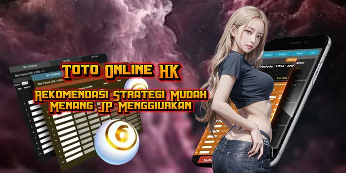 Toto Online HK – Rekomendasi Strategi Mudah Menang JP Menggiurkan