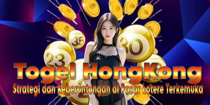 Togel HongKong - Strategi dan Keberuntungan di Pasar Lotere Terkemuka