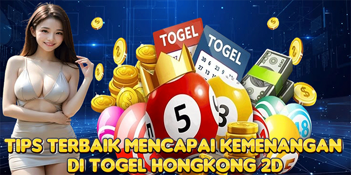 Tips Terbaik Mencapai Kemenangan Di Togel Hongkong 2D