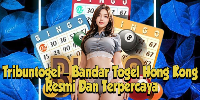 Tribuntogel – Bandar Togel Hong Kong Resmi Dan Terpercaya