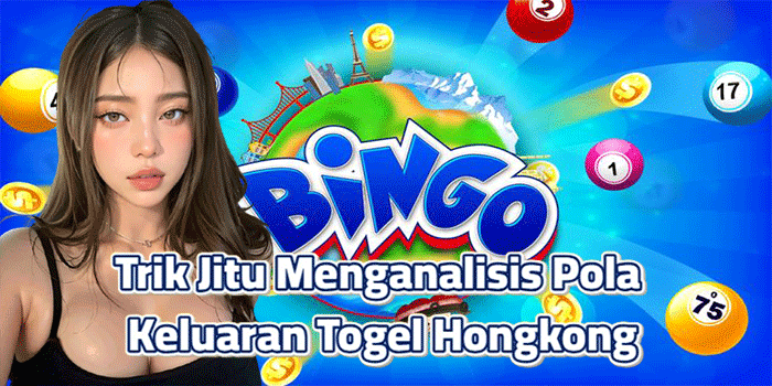 Trik Jitu Menganalisis Pola Keluaran Togel Hongkong
