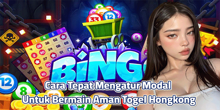 Cara Tepat Mengatur Modal Untuk Bermain Aman di Togel Hongkong
