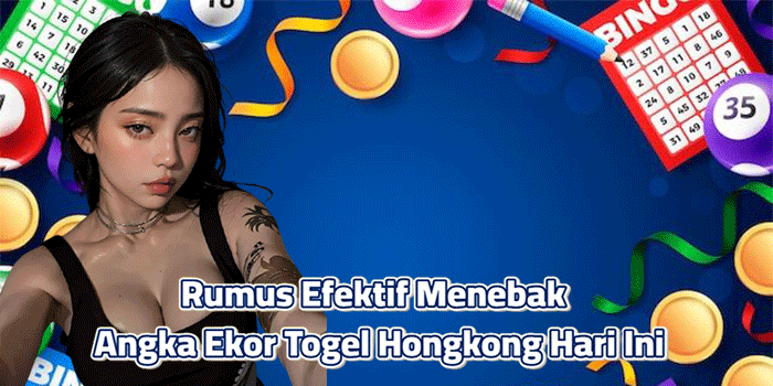 Rumus Efektif Menebak Angka Ekor Togel Hongkong Hari Ini

