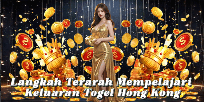 Langkah Terarah Mempelajari Keluaran Togel Hong Kong