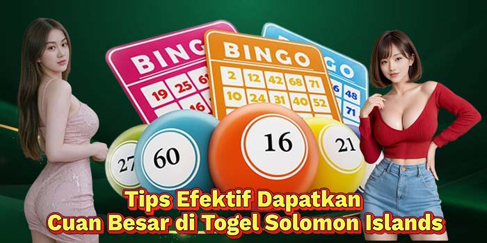 Tips-Efektif-Dapatkan-Cuan-Besar-di-Togel-Solomon-Islands