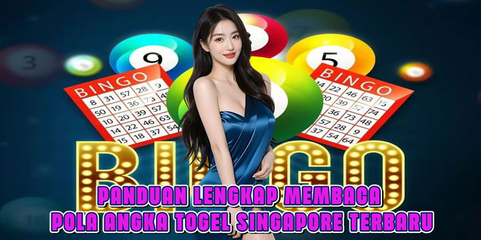 Panduan Lengkap Membaca Pola Angka Togel Singapore Terbaru Panduan Lengkap Membaca Pola Angka Togel Singapore Terbaru