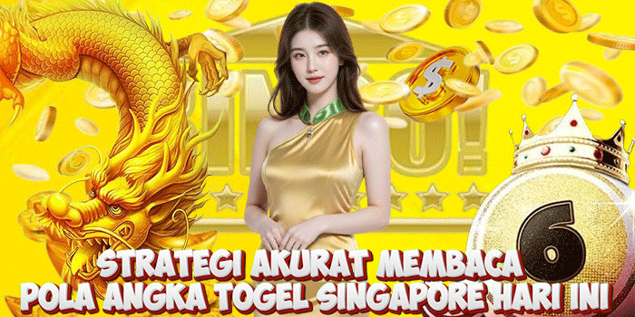 Strategi Akurat Membaca Pola Angka Togel Singapore Hari Ini
